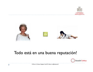 Vs




Todo está en una buena reputación!

         ® Marco A. Alonso Ángeles, Nov.09 | follow me @malonso21
 