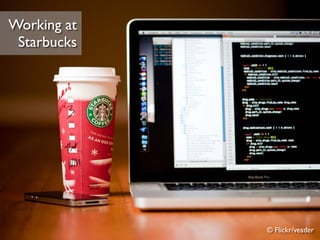 © Flickr/veader
Working at
Starbucks
 