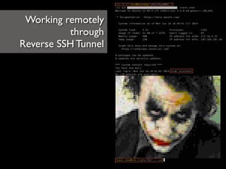 Working remotely	

through	

Reverse SSH Tunnel
 