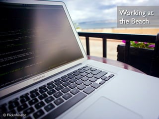 © Flickr/kinetic
Working at 	

the Beach
 