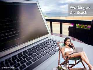 © Flickr/kinetic
Working at 	

the Beach
 