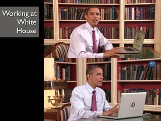 Working at 	

White
House
 