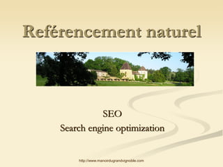 Reférencement naturel

SEO
Search engine optimization

http://www.manoirdugrandvignoble.com

 