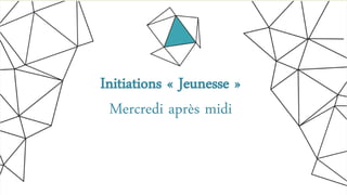 Initiations « Jeunesse »
Mercredi après midi
 