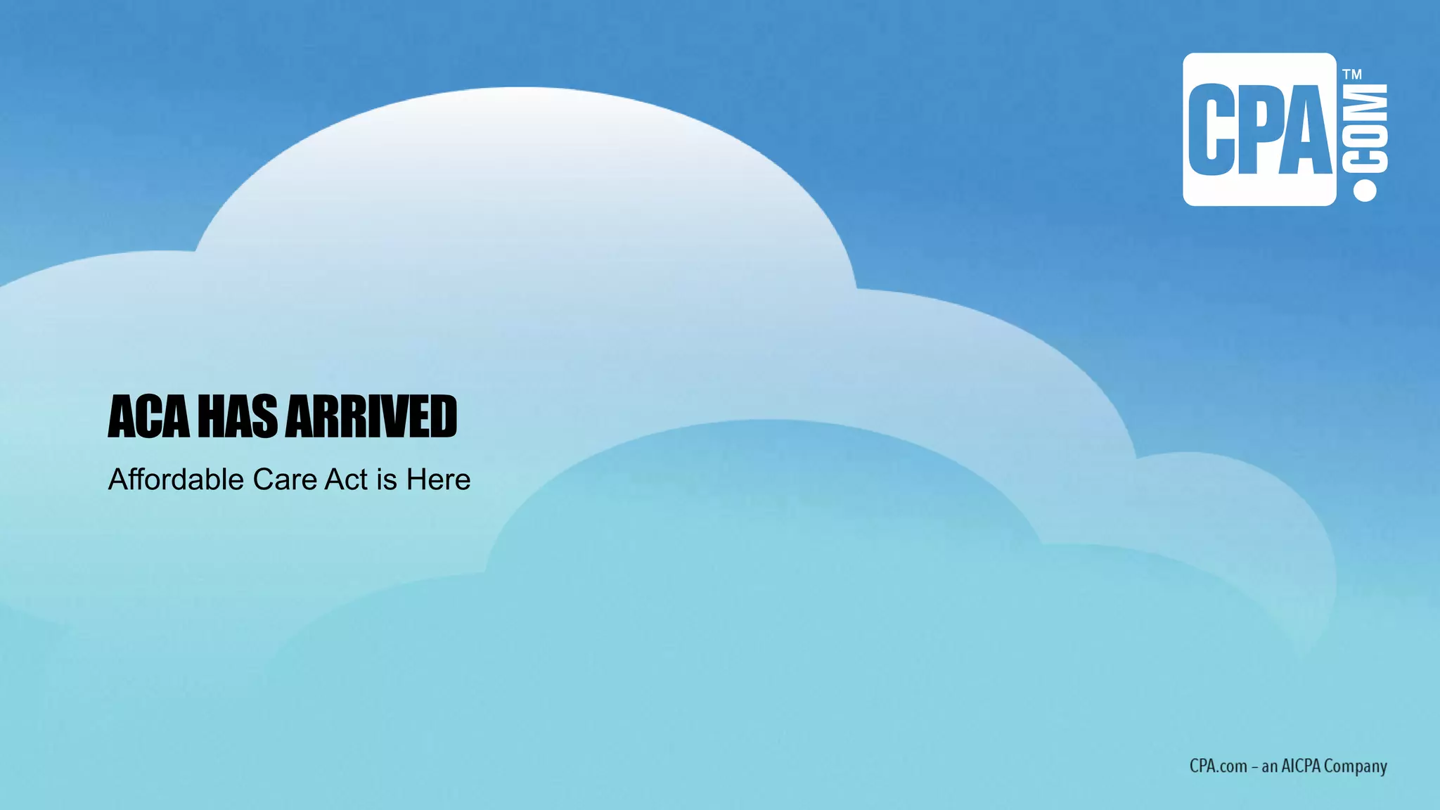 ACAHASARRIVED
Affordable Care Act is Here
 