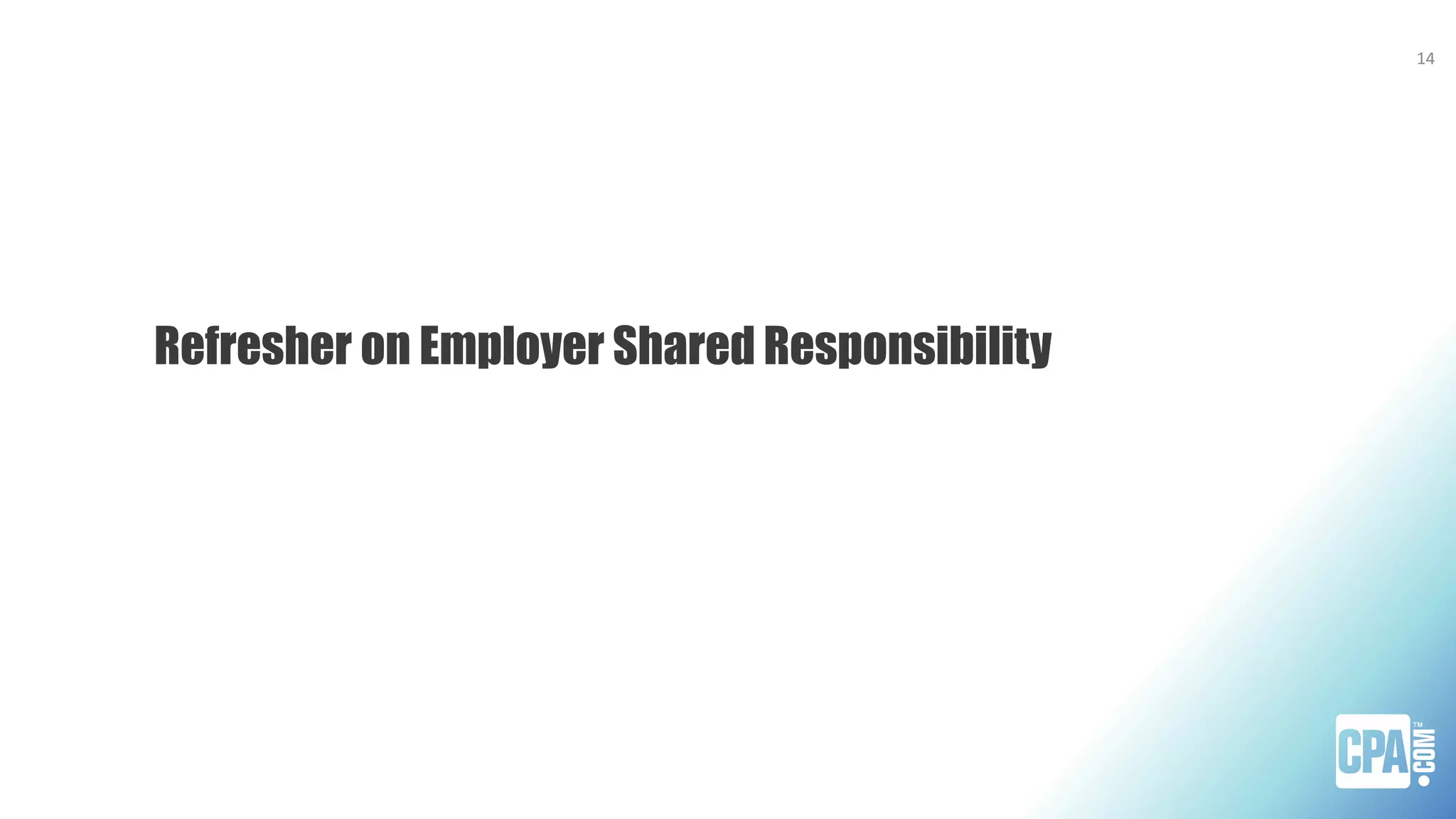 Refresher on Employer Shared Responsibility
14
 