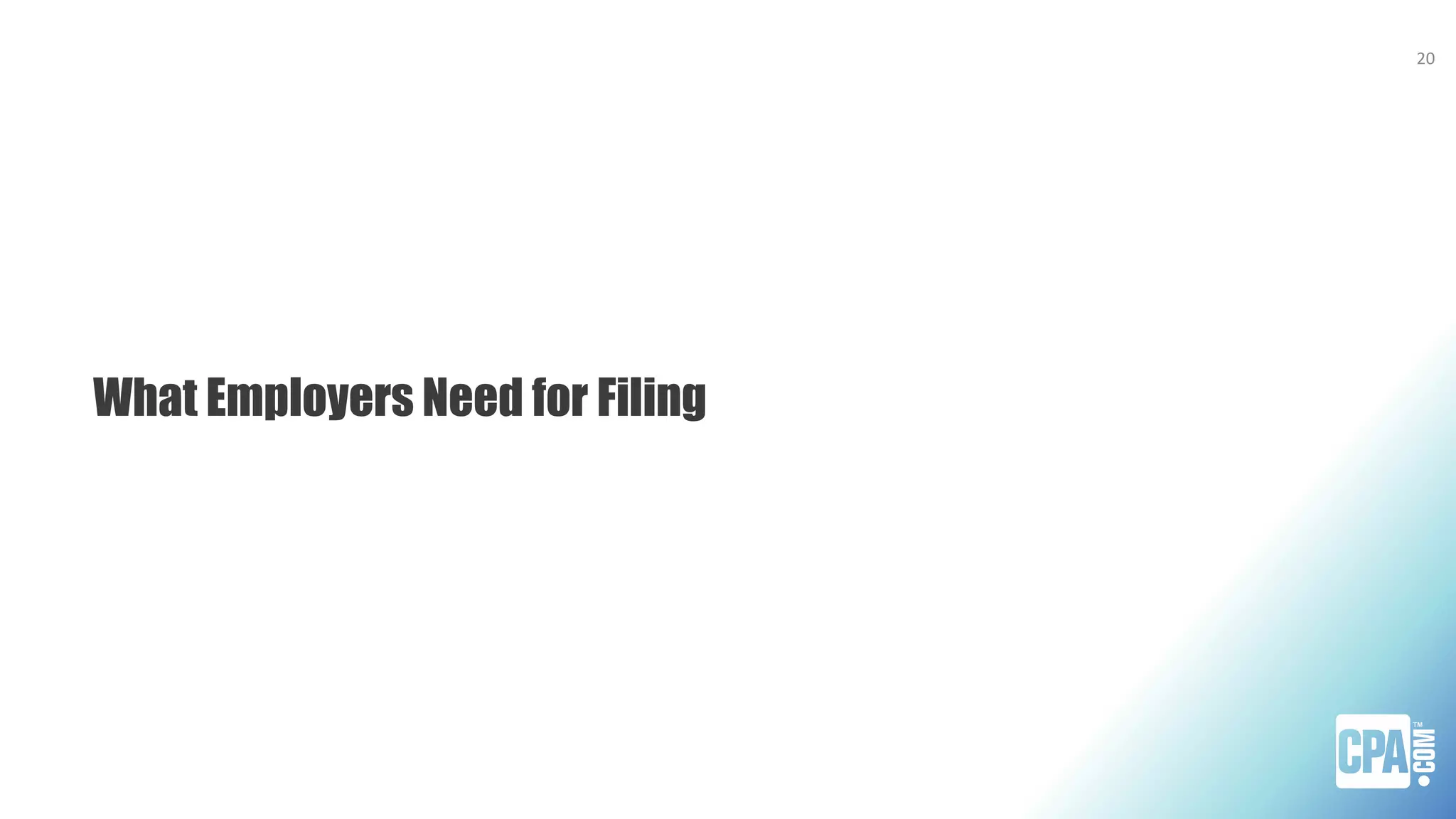 What Employers Need for Filing
20
 