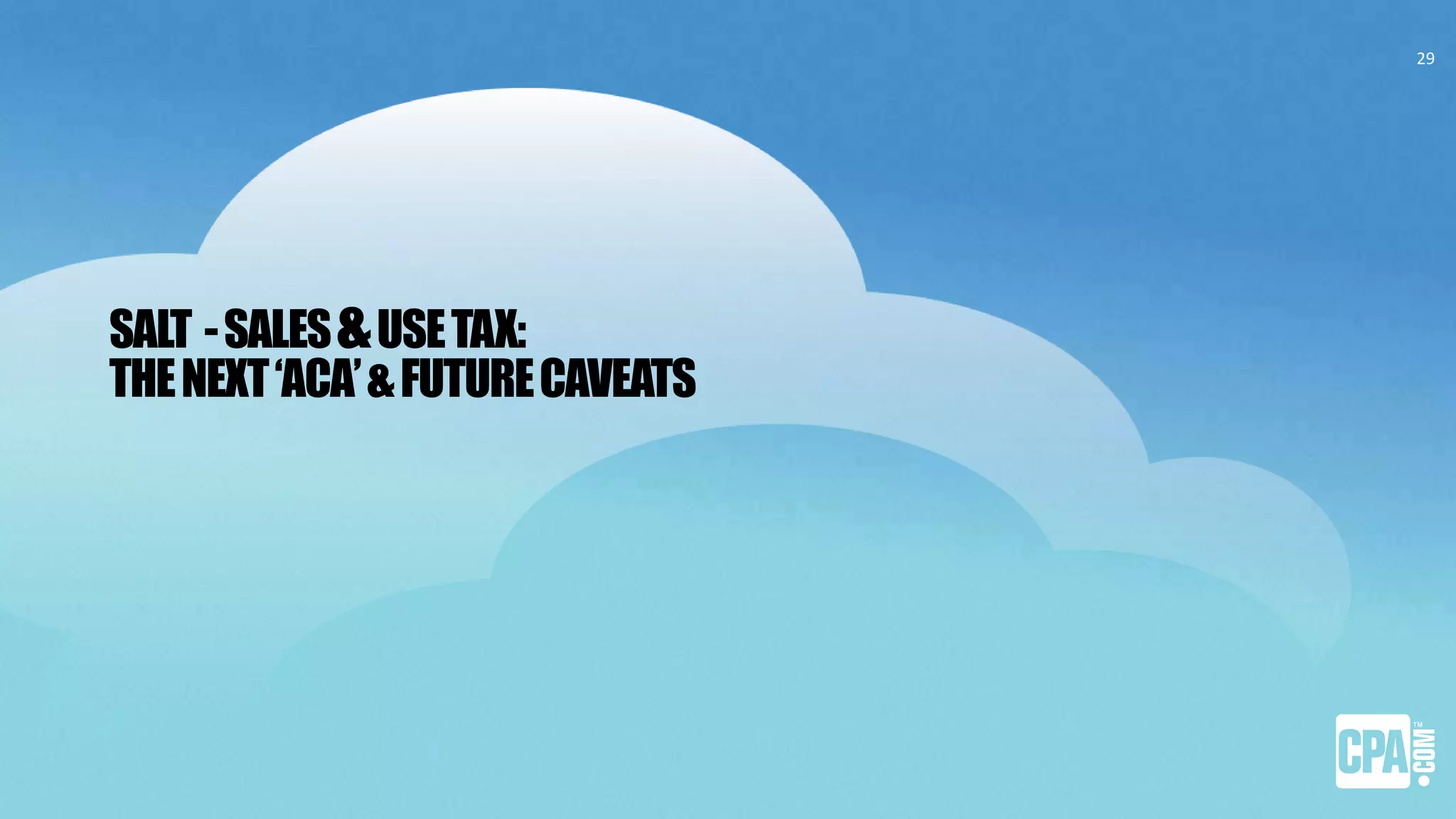 SALT -SALES&USETAX:
THENEXT‘ACA’&FUTURECAVEATS
29
 