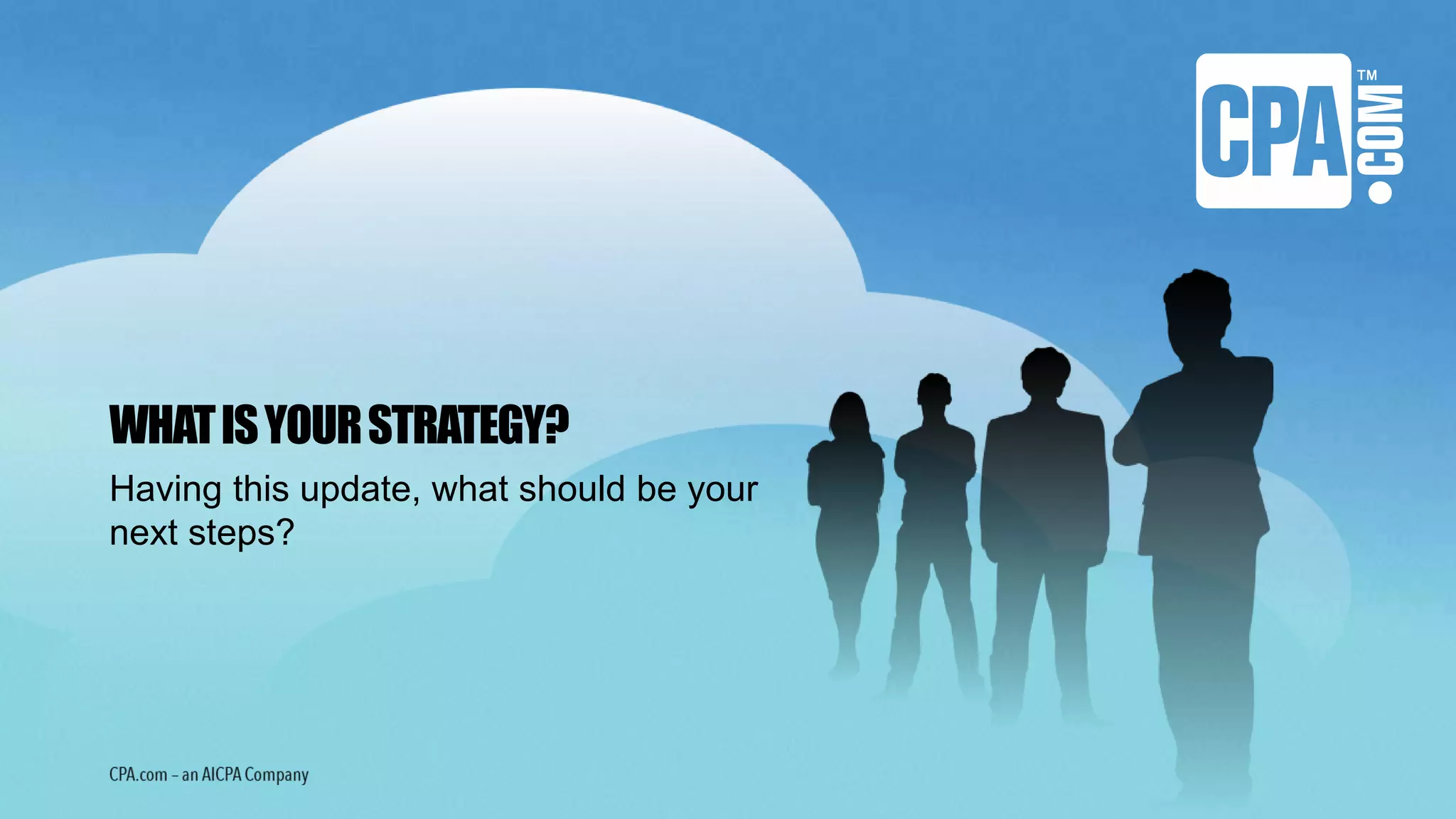 WHATISYOURSTRATEGY?
Having this update, what should be your
next steps?
 