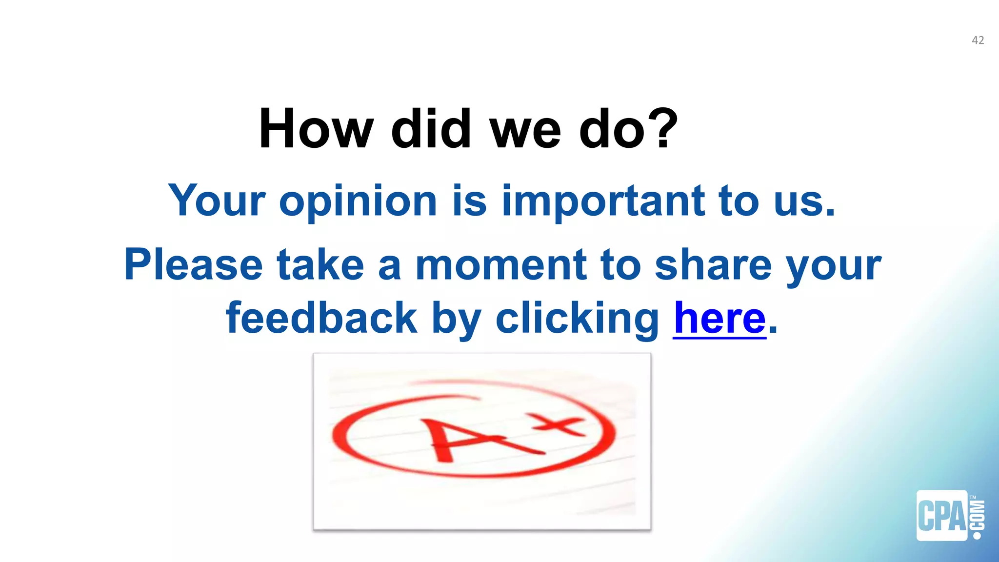 42
How did we do?
Your opinion is important to us.
Please take a moment to share your
feedback by clicking here.
 