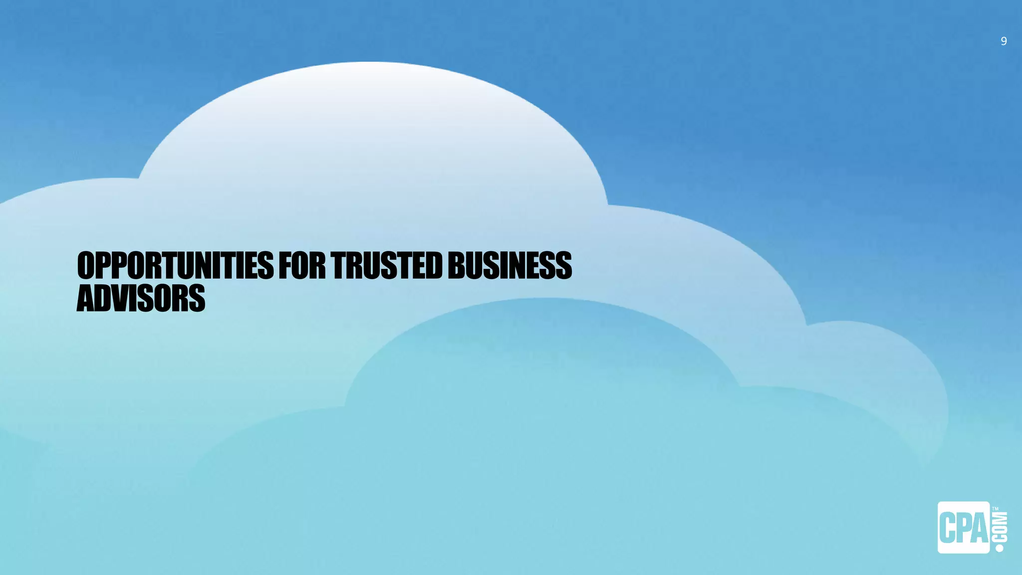 OPPORTUNITIESFORTRUSTEDBUSINESS
ADVISORS
9
 