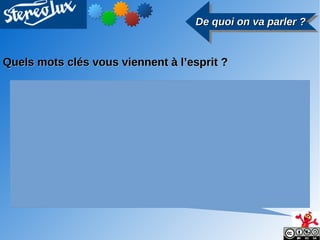 De quoi on va parler ?De quoi on va parler ?De quoi on va parler ?De quoi on va parler ?
Quels mots clés vous viennent à l...