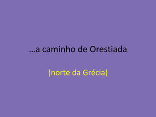 …a caminho de Orestiada(norte da Grécia)