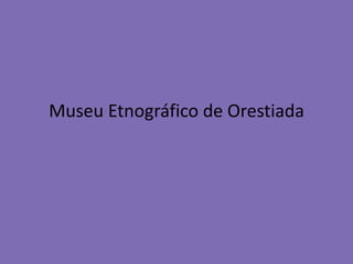 Museu Etnográfico de Orestiada