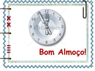 Bom Almoço!
 