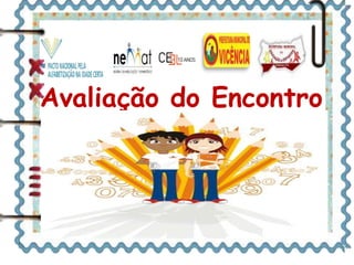 Avaliação do Encontro
 