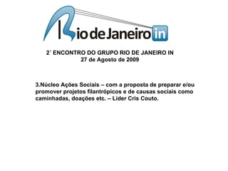 3.Núcleo Ações Sociais – com a proposta de preparar e/ou promover projetos filantrópicos e de causas sociais como caminhadas, doações etc. – Líder Cris Couto. 