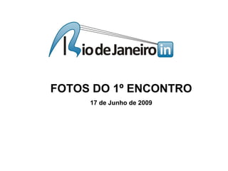 FOTOS DO 1º ENCONTRO 17 de Junho de 2009 