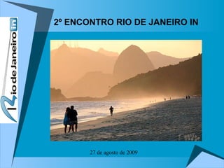 2º ENCONTRO RIO DE JANEIRO IN 27 de agosto de 2009 