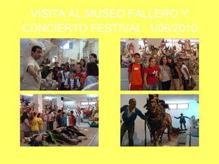 VISITA AL MUSEO FALLERO Y CONCIERTO FESTIVAL. 1/06/2010 