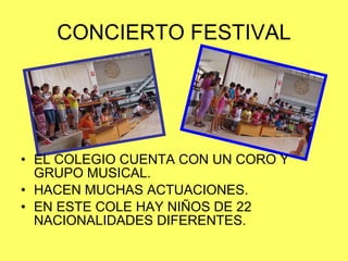 CONCIERTO FESTIVAL EL COLEGIO CUENTA CON UN CORO Y GRUPO MUSICAL.  HACEN MUCHAS ACTUACIONES. EN ESTE COLE HAY NIÑOS DE 22 NACIONALIDADES DIFERENTES. 