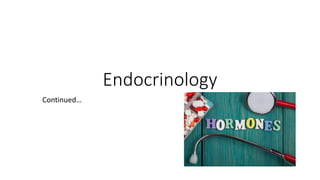 Endocrinology
Continued…
 