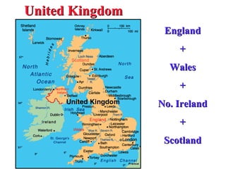 United Kingdom England + Wales + No. Ireland + Scotland 