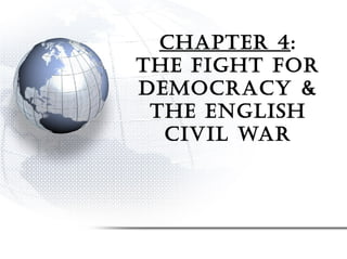 Chapter 4:
the fight for
demoCraCy &
the english
Civil war
 