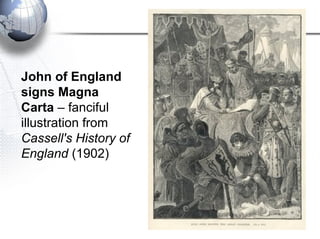 John of England
signs Magna
Carta – fanciful
illustration from
Cassell's History of
England (1902)
 