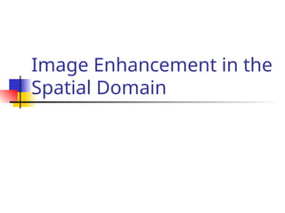 Image Enhancement I'm Spatial Domainpython Code Spatial Domain digital Image Processing.ppt