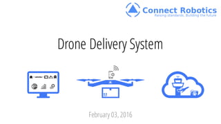 Drone Delivery System
February 03, 2016
 