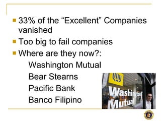 <ul><li>33% of the “Excellent” Companies vanished </li></ul><ul><li>Too big to fail companies </li></ul><ul><li>Where are ...