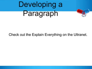 Developing a
Paragraph
Check out the Explain Everything on the Ultranet.
 