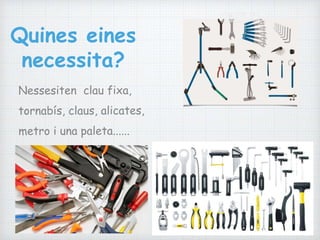 Quines eines
necessita?
 