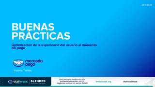 BUENAS
PRÁCTICAS
28/11/2023
Optimización de la experiencia del usuario al momento
del pago
Valeria Trelles
 