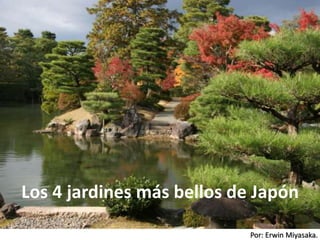 Por: Erwin Miyasaka.
Los 4 jardines más bellos de Japón
 