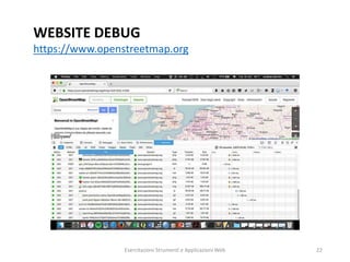 WEBSITE DEBUG
https://www.openstreetmap.org
Esercitazioni Strumenti e Applicazioni Web 22
 