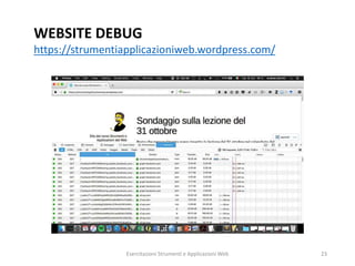 WEBSITE DEBUG
https://strumentiapplicazioniweb.wordpress.com/
Esercitazioni Strumenti e Applicazioni Web 23
 