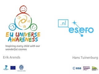 Erik Arends 
Inspiring every child with our wonderful cosmos 
Hans Tuinenburg  