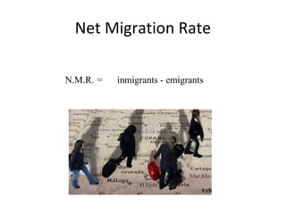 Net Migration Rate
N.M.R. = inmigrants - emigrants
 