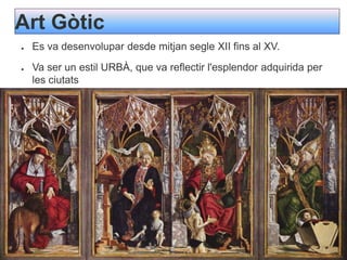 Art Gòtic
● Es va desenvolupar desde mitjan segle XII fins al XV.
● Va ser un estil URBÀ, que va reflectir l'esplendor adquirida per
les ciutats
 