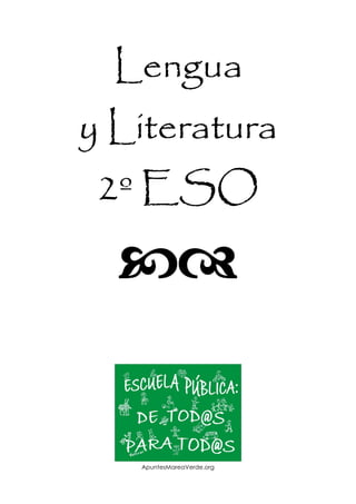 Lengua
y Literatura
2º ESO

ApuntesMareaVerde.org
ApuntesMareaVerde.org
Lengua y literatura 2ºESO. Pág.

 