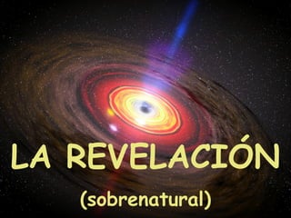 LA REVELACIÓN
   (sobrenatural)   1
 