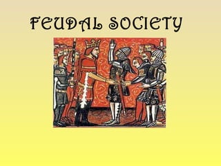 FEUDAL SOCIETY 
 