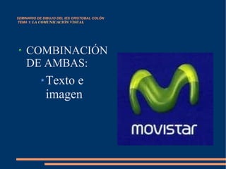 SEMINARIO DE DIBUJO DEL IES CRISTOBAL COLÓN   TEMA 1:  LA COMUNICACIÓN VISUAL COMBINACIÓN DE AMBAS: Texto e imagen 