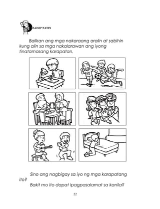 Balikan ang mga nakaraang aralin at sabihin
kung alin sa mga nakalarawan ang iyong
tinatamasang karapatan.

Sino ang nagbigay sa iyo ng mga karapatang
ito?
Bakit mo ito dapat ipagpasalamat sa kanila?
22

 