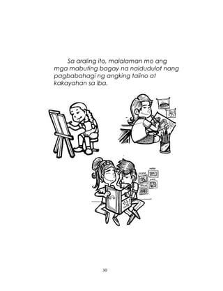Sa araling ito, malalaman mo ang
mga mabuting bagay na naidudulot nang
pagbabahagi ng angking talino at
kakayahan sa iba.

30

 
