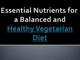 Essential Nutrients for  a Balanced and Healthy Vegetarian Diet 
