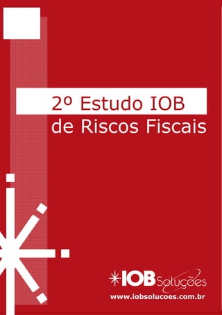 2º Estudo IOB
de Riscos Fiscais




             www.iobsolucoes.com.br
   www.iobsolucoes.com.br
 