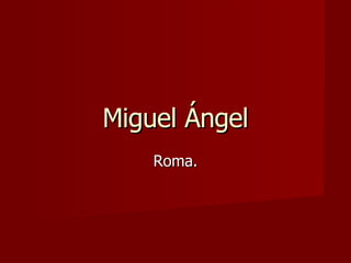 Miguel Ángel Roma. 